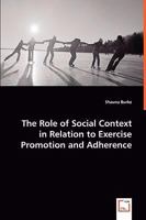 The Role of Social Context in Relation to Exercise Promotion and Adherence 3639005198 Book Cover