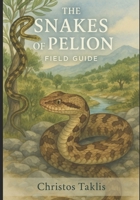 The Snakes of Pelion: Field Guide B0F7GG7DQR Book Cover