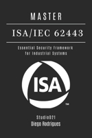MASTER ISA/IEC 62443: Essential Security Framework for Industrial Systems (Frameworks Cybersecurity USA) B0FHF58Y28 Book Cover