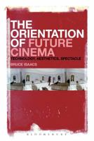 The Orientation of Future Cinema: Technology, Aesthetics, Spectacle 1628924314 Book Cover