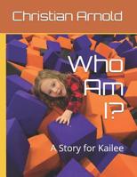 Who Am I?: A Story for Kailee 1091395594 Book Cover