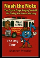 Nash the Note The Pigeon Forge Singing Tour Guide: His Trolley, His Dream, His Song B0FPXBR2TS Book Cover