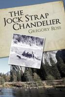 The Jock Strap Chandelier: A wonderful family journey during the 1970's, through our National Parks as seen through the eyes of a little boy. A feel good read. You'll laugh and cry in this story of a  1480046450 Book Cover