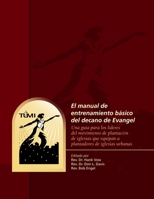 El manual de entrenamiento b�sico del decano de Evangel: Una gu�a para los l�deres del movimiento de plantaci�n de iglesias que equipan a plantadores de iglesias urbanas 1629323217 Book Cover