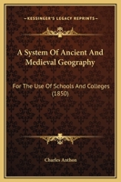 A System of Ancient and Mediaeval Geography: For the Use of Schools and Colleges 1143111249 Book Cover