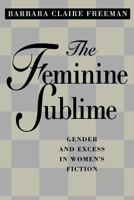 The Feminine Sublime: Gender and Excess in Women's Fiction 0520208889 Book Cover