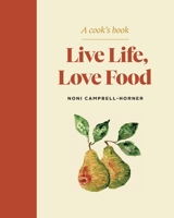 Live Life, Love Food: A Cook's Book 1774580330 Book Cover