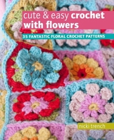 Cute  Easy Crochet with Flowers: 35 beautiful projects using floral motifs 1782490493 Book Cover
