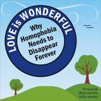 Love Is Wonderful: Why Homophobia Needs to Disappear Forever 0615775152 Book Cover