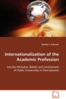 Internationalization of the Academic Profession: Faculty Attitudes, Beliefs and Involvement at Public Universities in Pennsylvania 3639105133 Book Cover