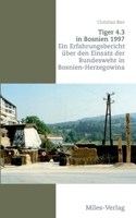Tiger 4.3 in Bosnien 1997: Ein Erfahrungsbericht über den Einsatz der Bundeswehr in Bosnien-Herzegowina (German Edition) 3967761126 Book Cover