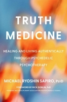 Truth Medicine: Healing and Living Authentically Through Psychedelic Psychotherapy 0306836394 Book Cover
