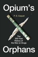 Opium’s Orphans: The 200-Year History of the War on Drugs 1789145589 Book Cover