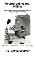 Futureproofing Your Writing: How to avoid anachronisms in fiction to keep your prose timeless. 1540650111 Book Cover