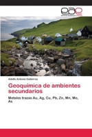 Geoquímica de ambientes secundarios: Metales trazas Au, Ag, Cu, Pb, Zn, Mn, Mo, As 3659047406 Book Cover