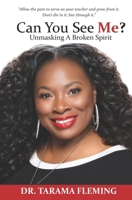 Can You See Me? Unmasking A Broken Spirit 0999211641 Book Cover