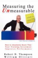 Measuring the Unmeasurable: How to Absolutely Know that Your Training Investment Improves Performance 1605940577 Book Cover