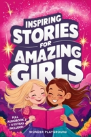 Inspiring Stories for Amazing Girls: Captivating Tales of Bravery, Compassion, and the Power of Dreams (Motivational Books for Young Readers) 1956570691 Book Cover