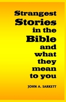 Strangest Stories in the Bible: and what they mean to you 1475277253 Book Cover