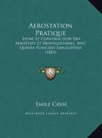 Aerostation Pratique: Epure Et Construction Des Aerostats Et Montgolfieres, Avec Quatre Planches Explicatives (1883) 114511735X Book Cover