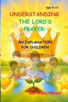 UNDERSTANDING THE LORD'S PRAYER: AN EXPLANATION FOR CHILDREN B0HG8SW7K9 Book Cover