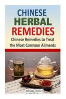 Chinese Herbal Remedies: Chinese Remedies to Treat the Most Common Ailments 1512155624 Book Cover