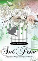Set Free: Addiction Knows No Boundaries 1627462597 Book Cover