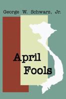 April Fools: An American Remembers South Viet Nam's Final Days 1588517284 Book Cover