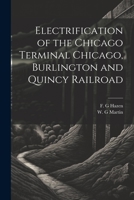 Electrification of the Chicago Terminal Chicago, Burlington and Quincy Railroad 1021243566 Book Cover