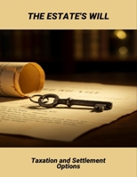 The Estate'S Will: Taxation And Settlement Options B0FNWTH875 Book Cover