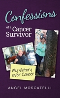 Confessions of a Cancer Survivor: My Victory over Cancer 0999657909 Book Cover