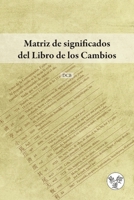 Matriz de significados del Libro de los Cambios (Spanish Edition) 1739044584 Book Cover