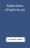 Hindustani grammar self-taught. In four parts: 1. A simplified grammar. 2. Exercises and examination papers. 3. The vernacular. 4. Key and ... by Shams'ul 'Ulama Sayyid 'Ali Bilgrami 9354179878 Book Cover