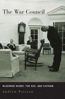 The War Council : McGeorge Bundy, the NSC, and Vietnam 0674046323 Book Cover