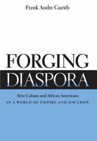 Forging Diaspora: Afro-Cubans and African Americans in a World of Empire and Jim Crow 0807871036 Book Cover