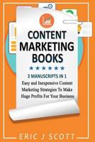 Content Marketing Book: 3 Manuscripts in 1, Easy and Inexpensive Content Marketing Strategies to Make a Huge Impact on Your Business 1539418588 Book Cover