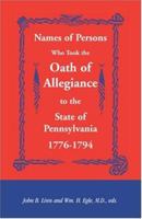 Names of Persons Who Took the Oath of Allegiance to the State of Pennsylvania 1776-1794 1585493066 Book Cover