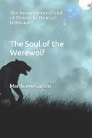 The Soul of the Werewolf: The tormentent soul of Thornton Thomas TeBauex 1672517893 Book Cover