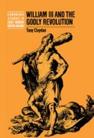 William III and the Godly Revolution (Cambridge Studies in Early Modern British History) 0521544017 Book Cover