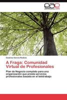 A Fraga: Comunidad Virtual de Profesionales: Plan de Negocio completo para una organización que presta servicios profesionales basada en el teletrabajo 3845490659 Book Cover