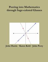 Peering Into Advanced Mathematics Through Sage-colored Glasses 1365661296 Book Cover
