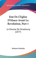 Etat De L'Eglise D'Alsace Avant La Revolution, Part 1: Le Diocese De Strasbourg (1877) 1167578821 Book Cover