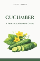 Cucumber: A Practical Growing Guide B0GXQ37SMM Book Cover
