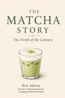 THE MATCHA STORY: The Drink of the Century B0HG7V3RQ5 Book Cover