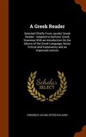 A Greek Reader: Selected Principally From The Work Of Frederic Jacobs, With English Notes Critical And Explanatory, A Metrical Index To Homer And Anacreon, And A Copious Lexicon 9354509266 Book Cover