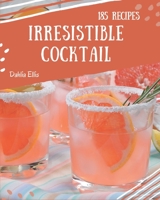 185 Irresistible Cocktail Recipes: A Cocktail Cookbook You Will Need B08D4Y5153 Book Cover
