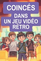 Coincés dans un jeu vidéo rétro: Aventures Pixelisées (French Edition) B0F2TRWFM6 Book Cover