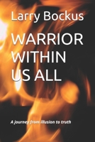 WARRIOR WITHIN US ALL: A journey from illusion to truth B0GYG91Q4R Book Cover