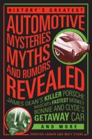History's Greatest Automotive Mysteries, Myths, and Rumors Revealed: James Dean's Killer Porsche, NASCAR's Fastest Monkey, Bonnie and Clyde's Getaway Car, and More 076034714X Book Cover