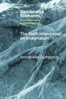 The Earth Intoxicated on Imagination (Elements in Environmental Humanities) 1009419994 Book Cover